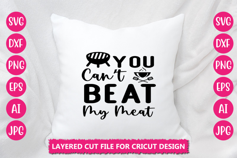 you-can-039-t-beat-my-meat-svg-cut-file