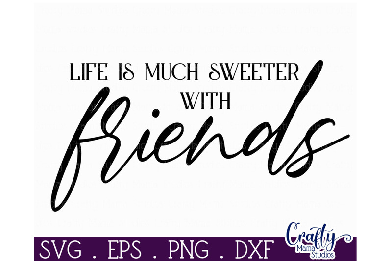 Farmhouse Friends Sign Svg, Life Is Sweeter With Friends By Crafty Mama 