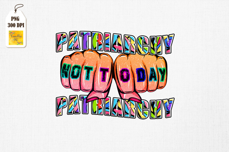 not-today-patriarchy-feminist