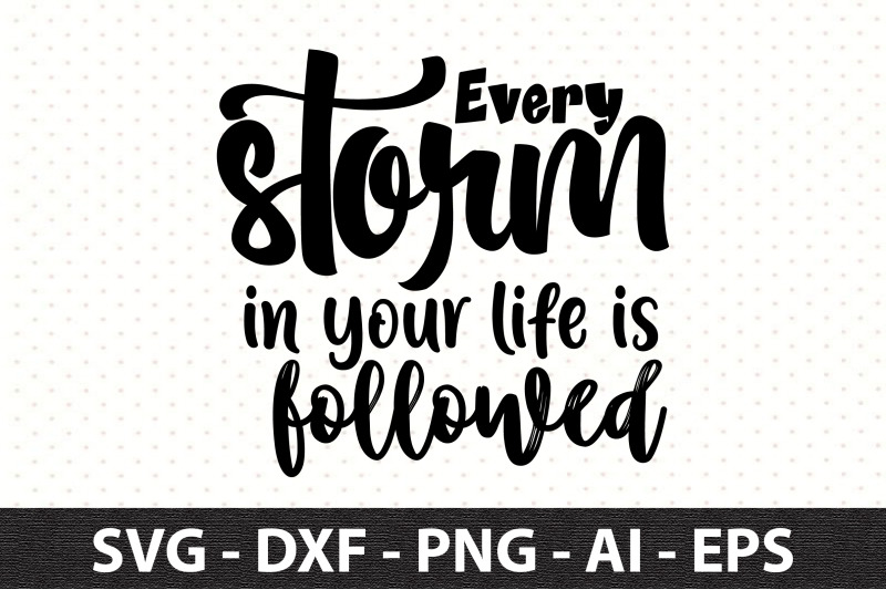 every-storm-in-your-life-is-followed-svg