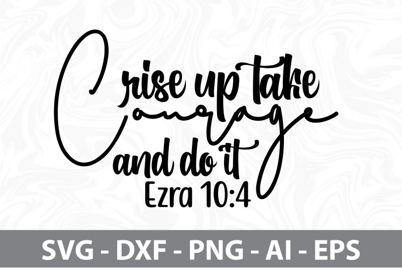 rise-up-take-courage-and-do-it-ezra-10-4-svg