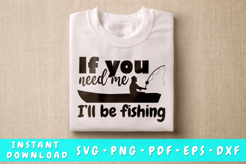 if-you-need-me-i-039-ll-be-fishing-svg