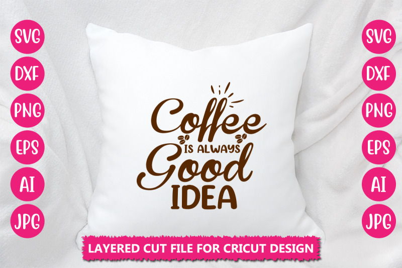 coffee-is-always-good-idea-svg-cut-file