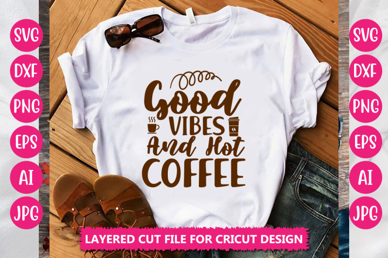 good-vibes-and-hot-coffee-svg-cut-file