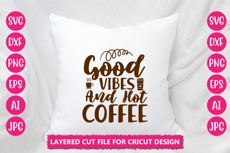 good-vibes-and-hot-coffee-svg-cut-file