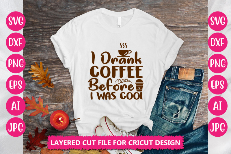 i-drank-coffee-before-i-was-cool-svg-cut-file