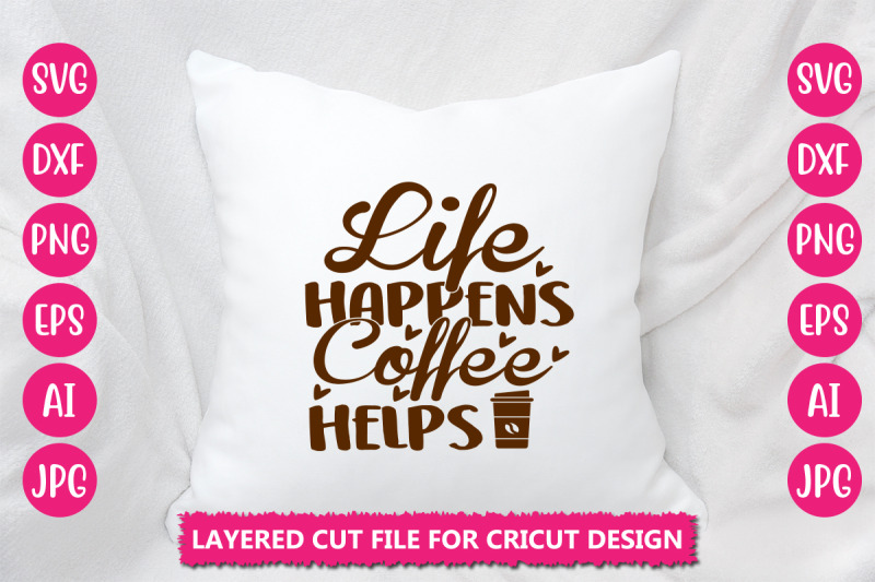 life-happens-coffee-helps-svg-cut-file