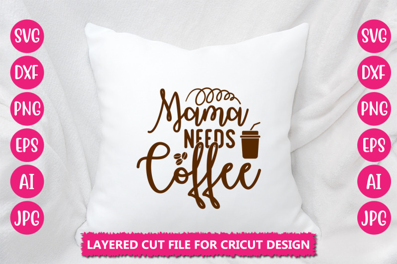 mama-needs-coffee-svg-cut-file