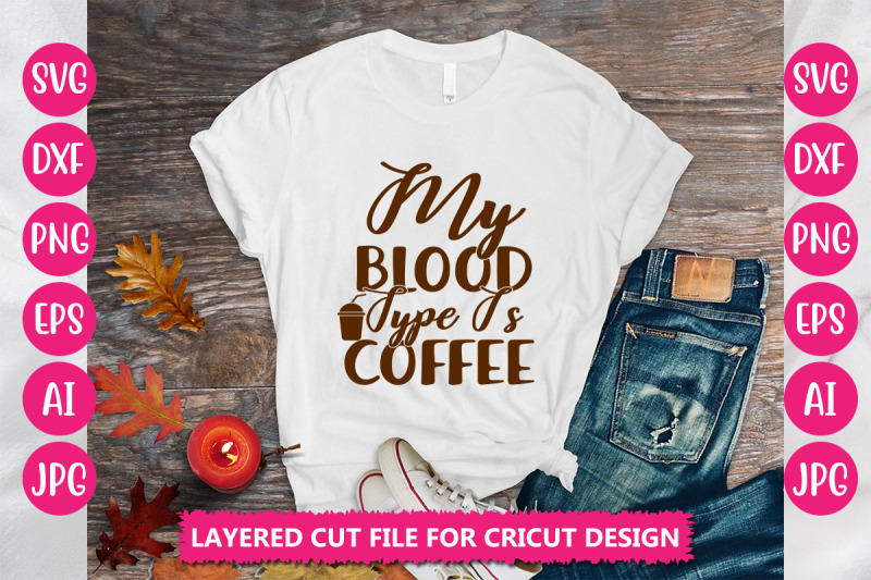 my-blood-type-is-coffee-svg-cut-file