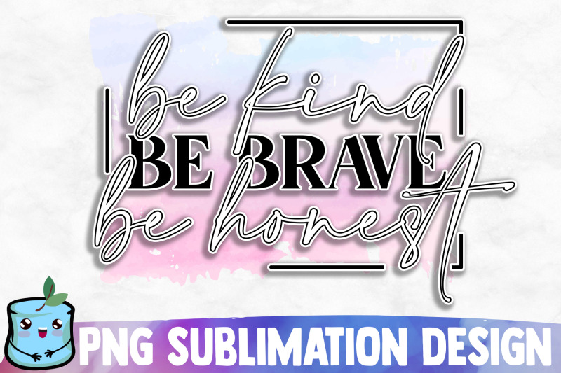 be-kind-be-brave-be-honest-sublimation-design