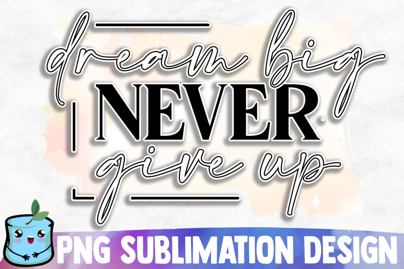 dream-big-never-give-up-sublimation-design