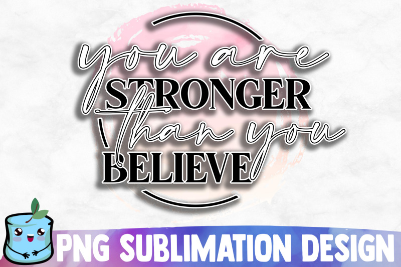 you-are-stronger-than-you-believe-sublimation-design