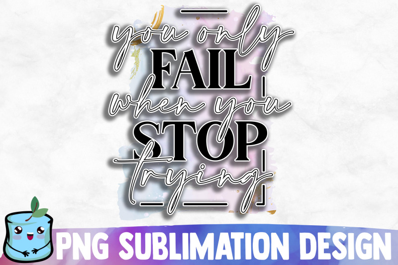 you-only-fail-when-you-stop-trying-sublimation-design