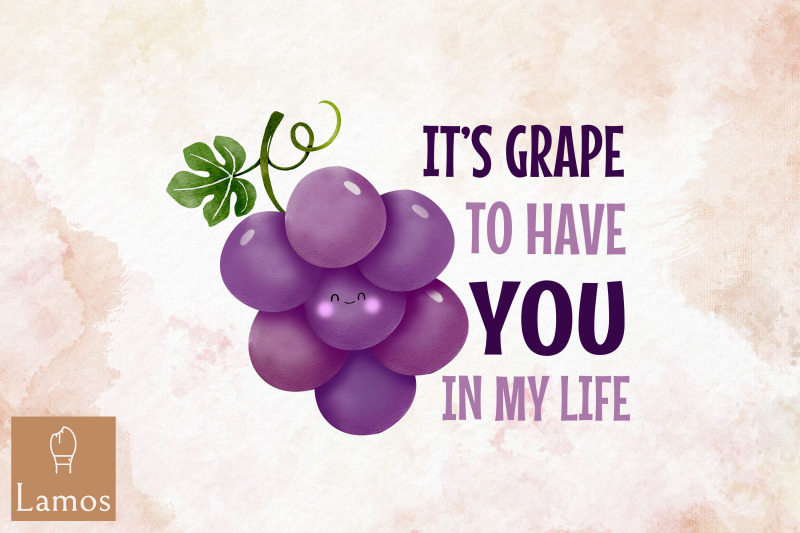 it-039-s-grape-to-have-you-in-my-life-fruit