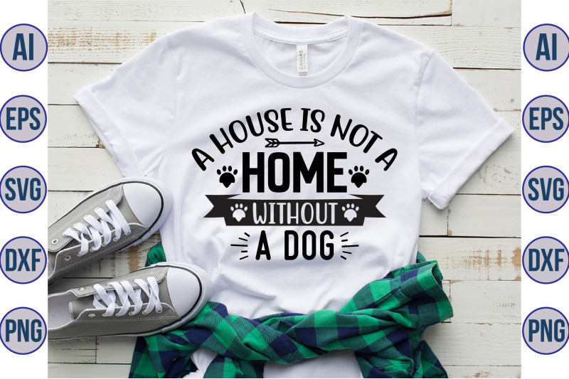 a-house-is-not-a-home-without-a-dog-svg