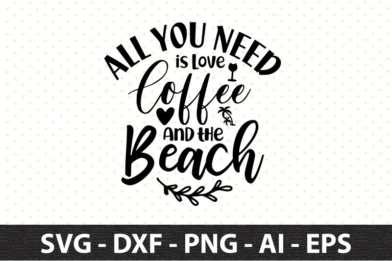 all-you-need-is-love-coffee-and-the-beach-svg