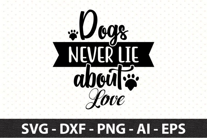 dogs-never-lie-about-love-svg