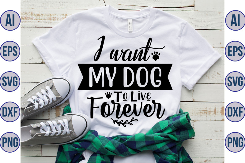 i-want-my-dog-to-live-forever-svg