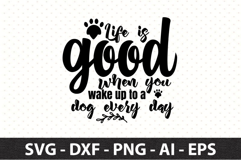 life-is-good-when-you-wake-up-to-a-dog-every-day