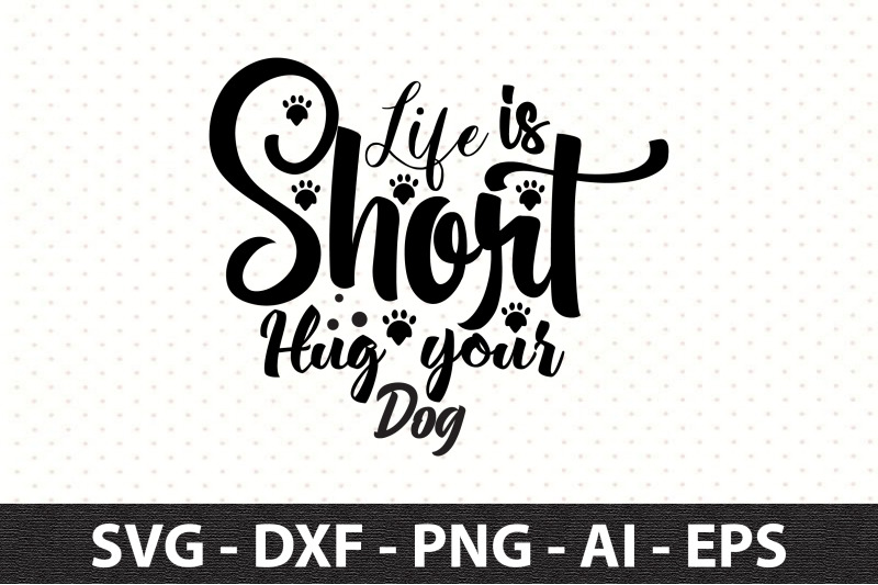 life-is-short-hug-your-dog-svg