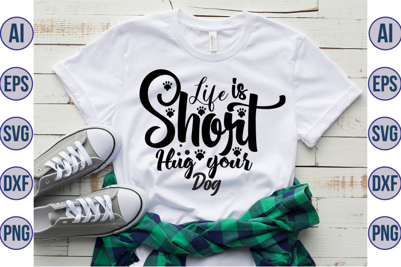 life-is-short-hug-your-dog-svg