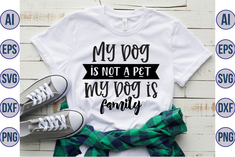 my-dog-is-not-a-pet-my-dog-is-family-svg