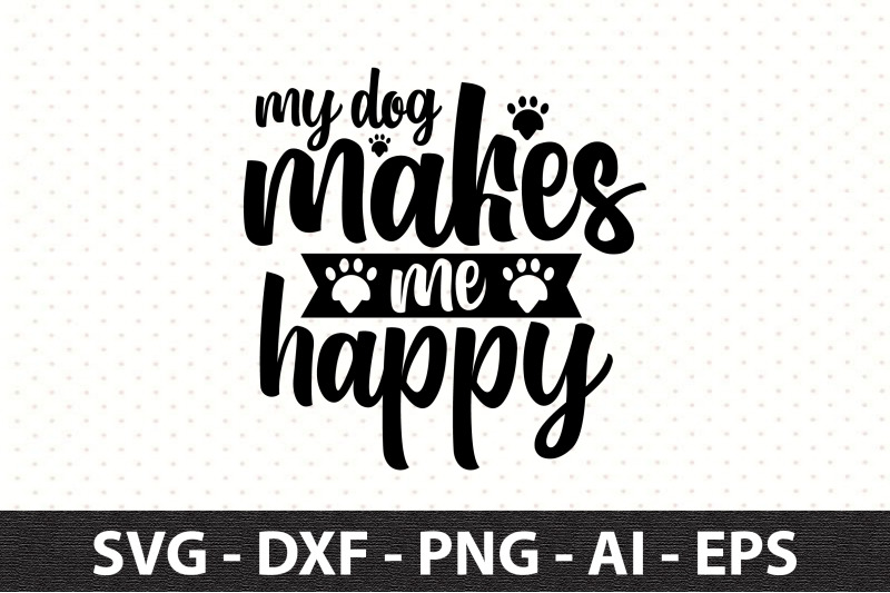 my-dog-makes-me-happy-svg