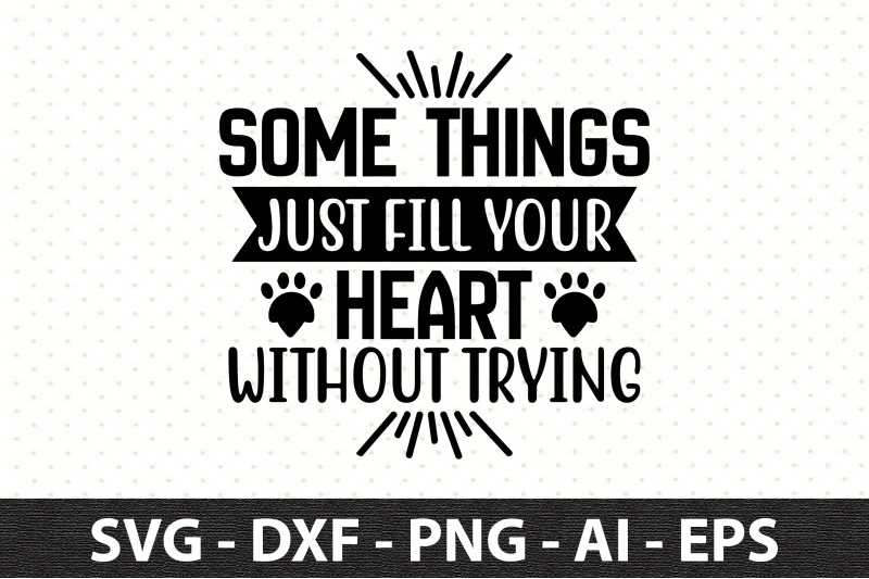 some-things-just-fill-your-heart-without-trying-svg