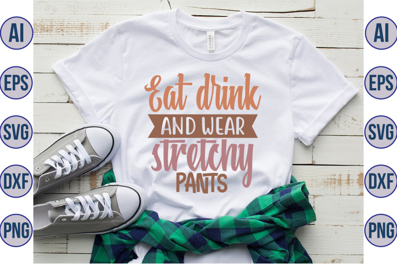 eat-drink-and-wear-stretchy-pants-svg