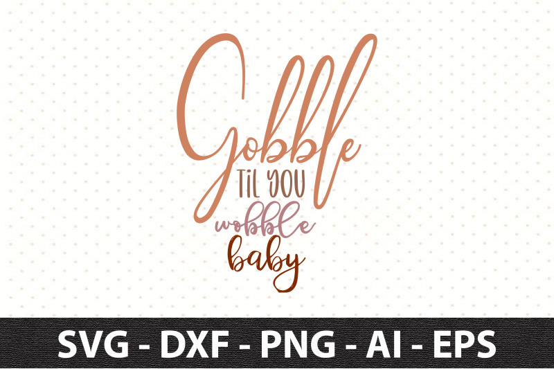 gobble-til-you-wobble-baby-svg