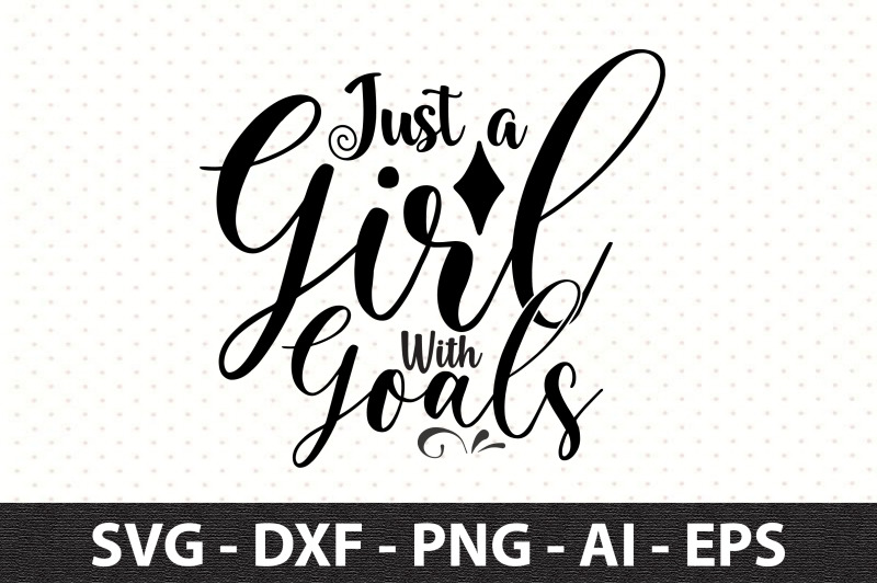 just-a-girl-with-goals-svg