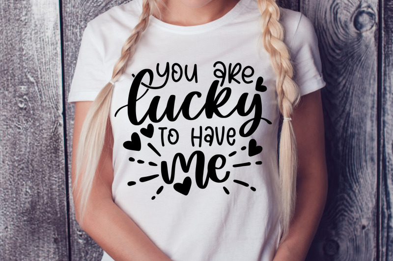 you-are-lucky-to-have-me-svg-cut-file