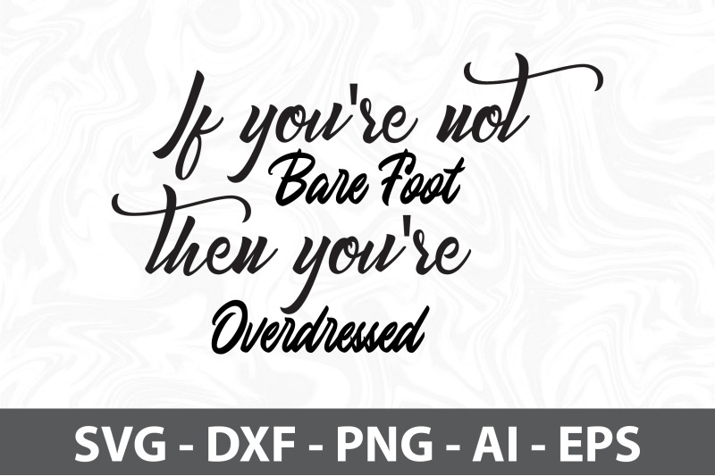 if-you-039-re-not-bare-foot-then-you-039-re-overdressed-svg