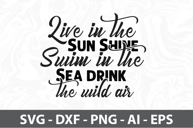 live-in-the-sun-shine-swim-in-the-sea-drink-the-wild-air-svg