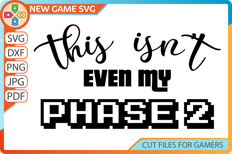 this-isn-039-t-even-my-phase-2-svg-gamer-quote-cut-file-funny-gaming-s