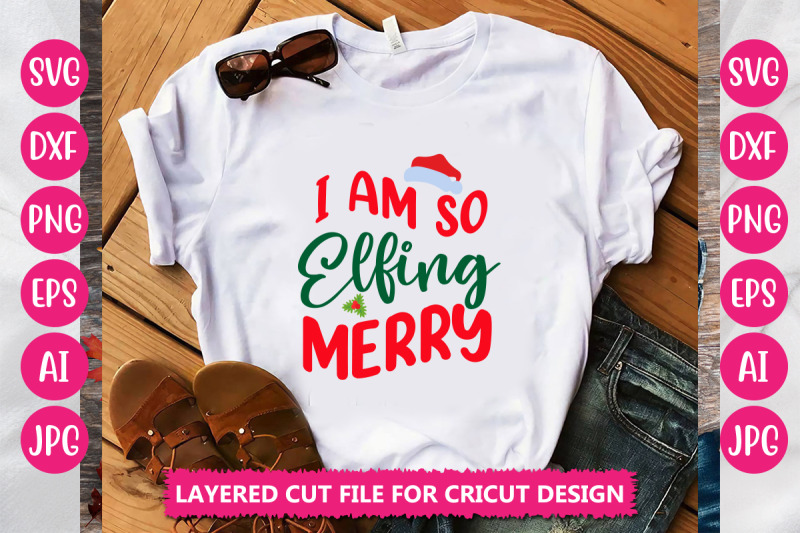 i-am-so-elfing-merry-svg-cut-file