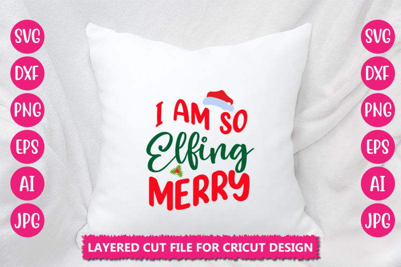 i-am-so-elfing-merry-svg-cut-file