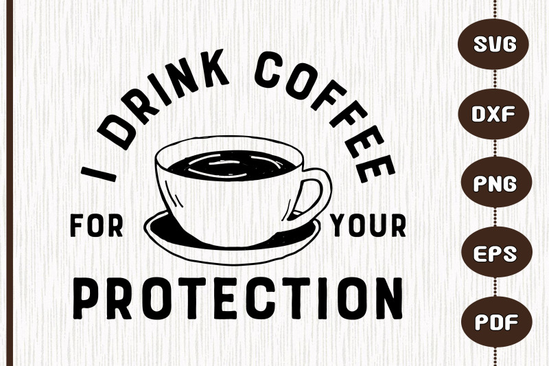 i-drink-coffee-for-your-protection