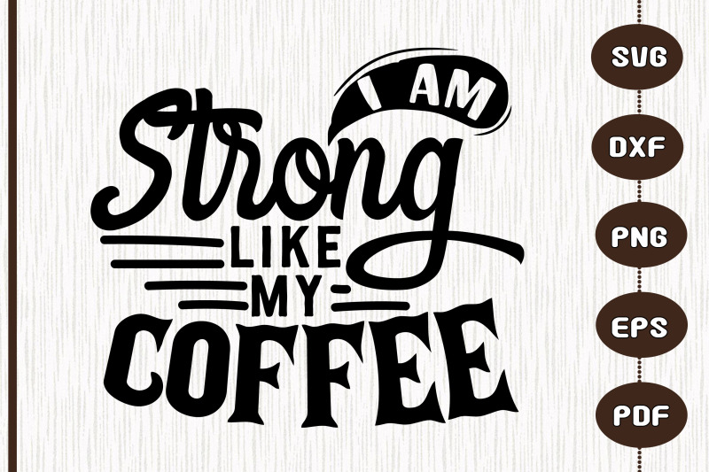 i-am-strong-like-my-coffee-design