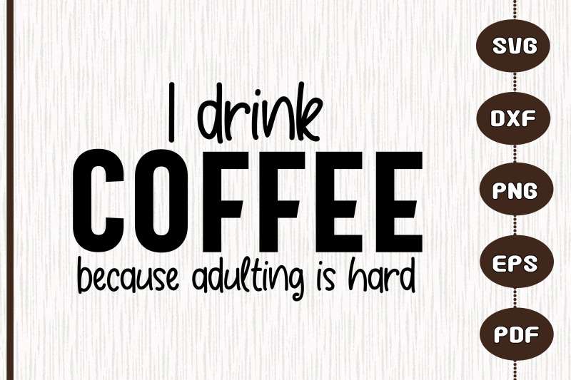 i-drink-coffee-because-adulting-is-hards