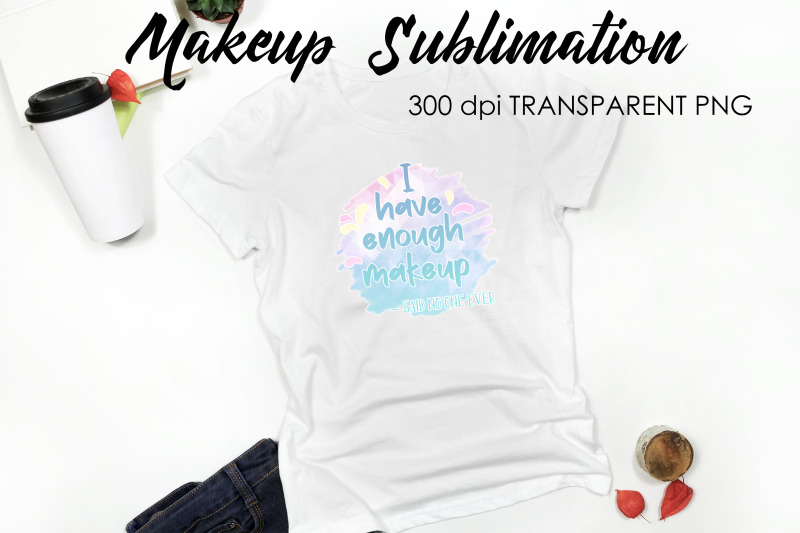 make-up-quotes-sublimation-funny-t-shirt-designs-makeup-png