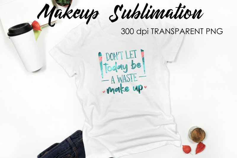 make-up-quotes-sublimation-funny-t-shirt-designs-makeup-png