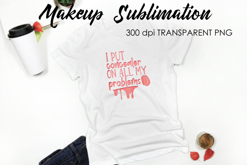 make-up-quotes-sublimation-funny-t-shirt-designs-makeup