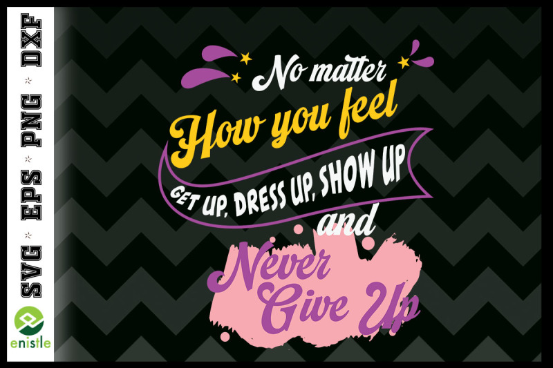 no-matter-how-you-feel-never-give-up