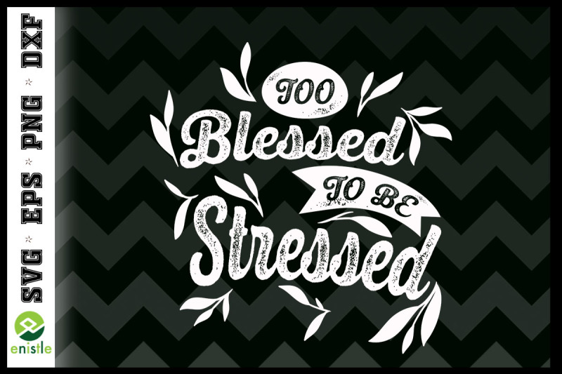 too-blessed-to-be-stressed