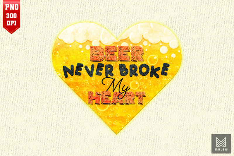 beer-never-broke-my-heart-beer-lover