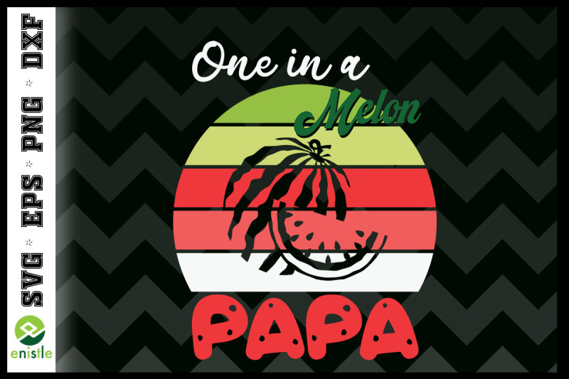 one-in-a-melon-papa