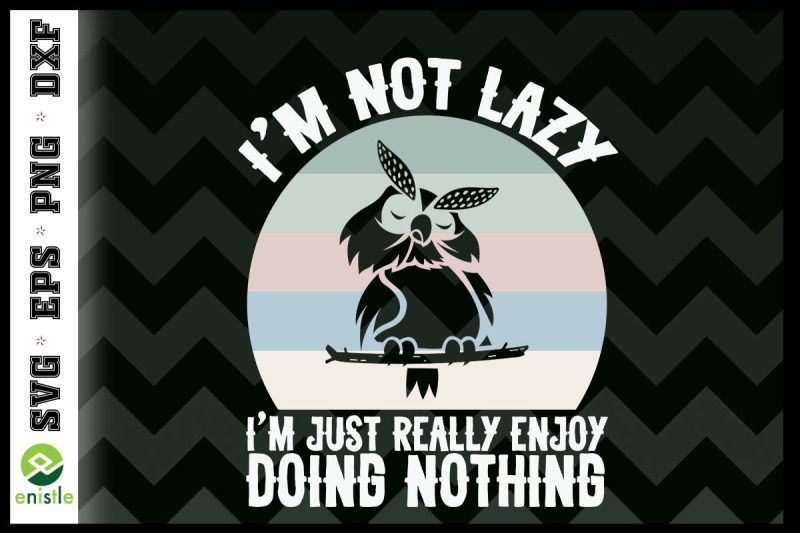 i-039-m-not-lazy-i-just-enjoy-doing-nothing