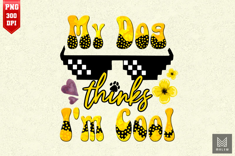 my-dog-thinks-i-039-m-cool-dog-lovers