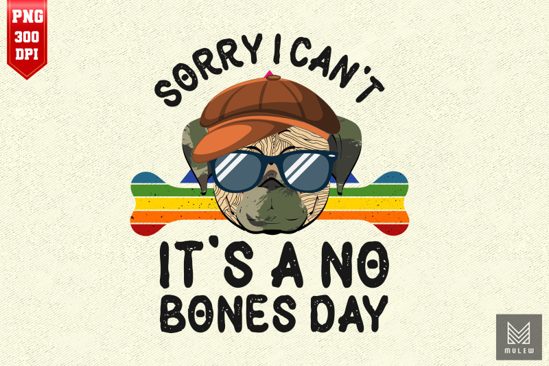 sorry-i-cant-its-a-no-bones-day-pug